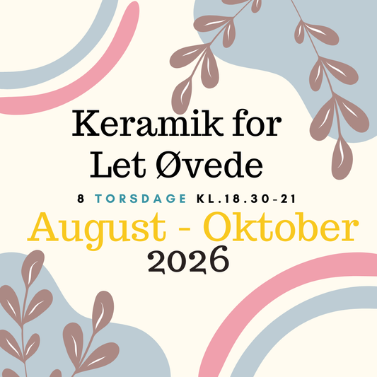 Keramik for Let Øvede - August-Oktober